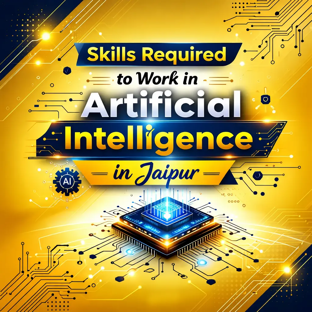 Skills Required to Work in Artificial Intelligence in Jaipur